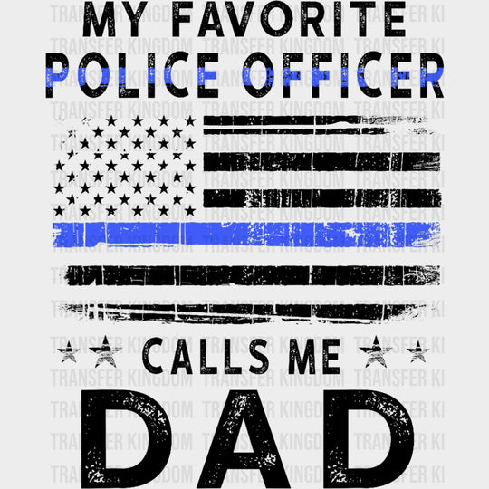 My Favorite Police Officer Calls Me Dad - Police DTF Transfers transfer-kingdom Dark Color Design (See Imaging)