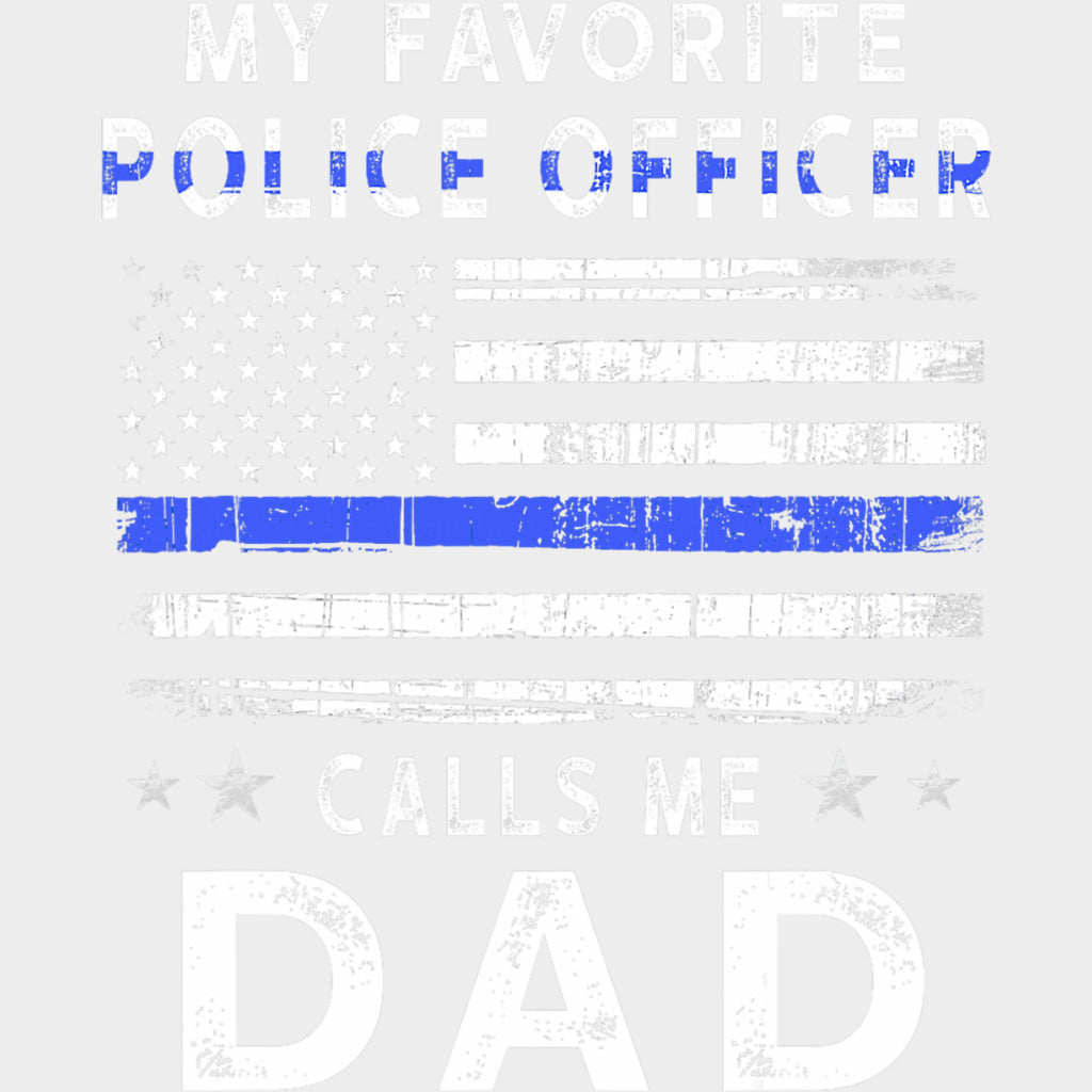 My Favorite Police Officer Calls Me Dad - Police DTF Transfers transfer-kingdom Light Color Design (See Imaging)