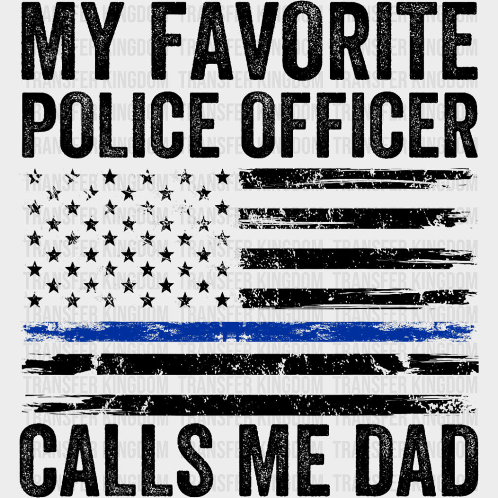 My Favorite Police Officer Calls Me Dad, USA Flag - Police DTF Transfers transfer-kingdom Dark Color Design (See Imaging)