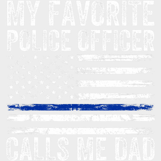 My Favorite Police Officer Calls Me Dad, USA Flag - Police DTF Transfers transfer-kingdom Light Color Design (See Imaging)