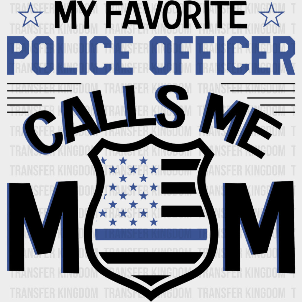 My Favorite Police Officer Calls Me Mom, Badge - Police DTF Transfers transfer-kingdom Dark Color Design (See Imaging)