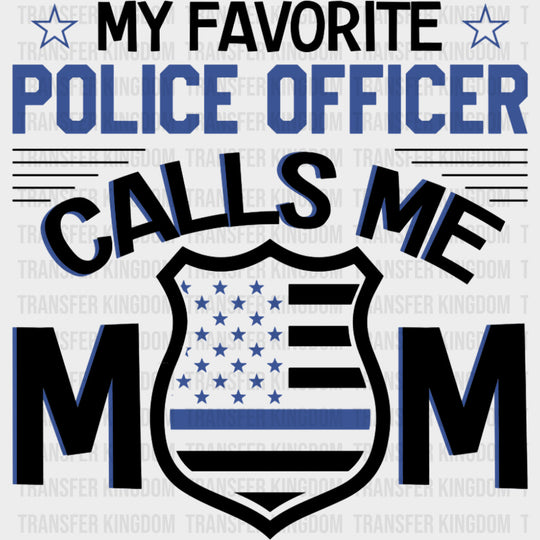 My Favorite Police Officer Calls Me Mom, Badge - Police DTF Transfers transfer-kingdom Dark Color Design (See Imaging)