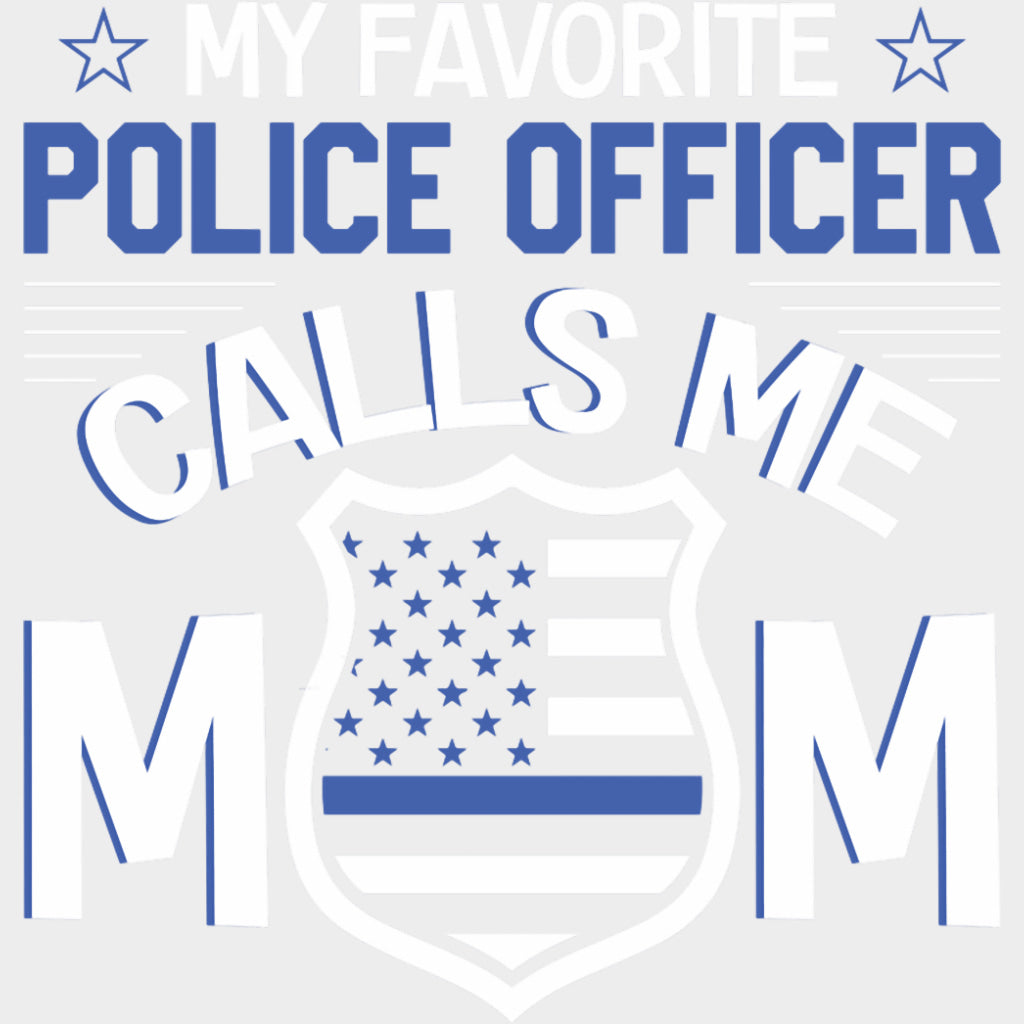 My Favorite Police Officer Calls Me Mom, Badge - Police DTF Transfers transfer-kingdom Light Color Design (See Imaging)