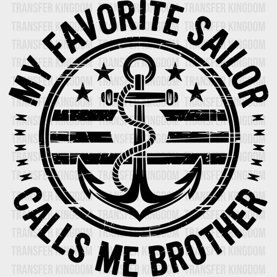My Favorite Sailor Calls Me Brother - Navy DTF Transfers - Adult Unisex - S & M (10’’) / Dark Color Design (See Imaging)