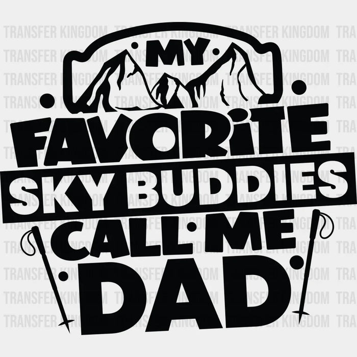 My Favorite Sky Buddies Call Me Dad - Skiing DTF Heat Transfer