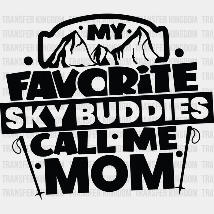 My Favorite Sky Buddies Call Me Mom - Skiing DTF Heat Transfer