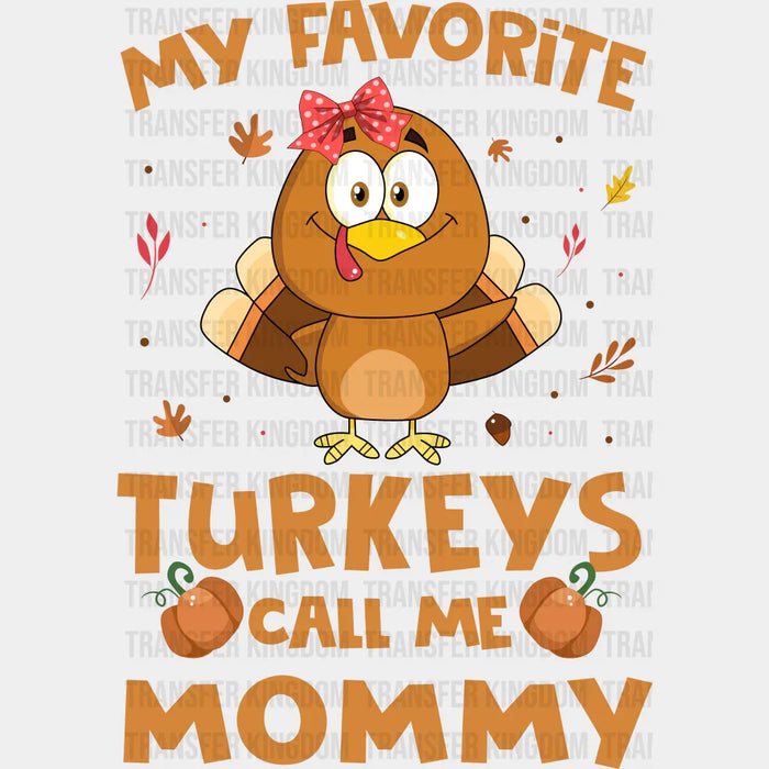 My Favorite Turkeys Call Me Mommy - Thanksgiving DTF Transfer
