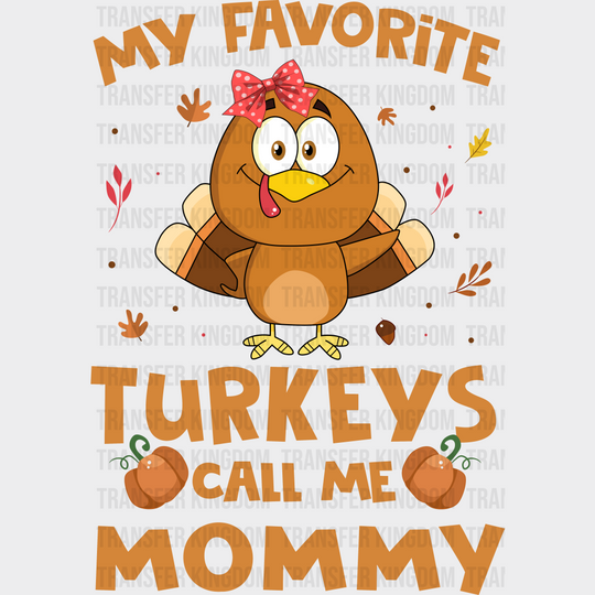 My Favorite Turkeys Call Me Mommy - Thanksgiving Dtf Transfer