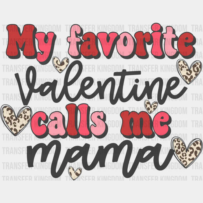 My Favorite Valentine Calls Me Mama - Valentine's Day DTF Transfer