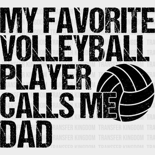 My Favorite Volleyball Player Calls Me Dad, Black & White - Volleyball DTF Transfers transfer-kingdom Dark Color Design (See Imaging)