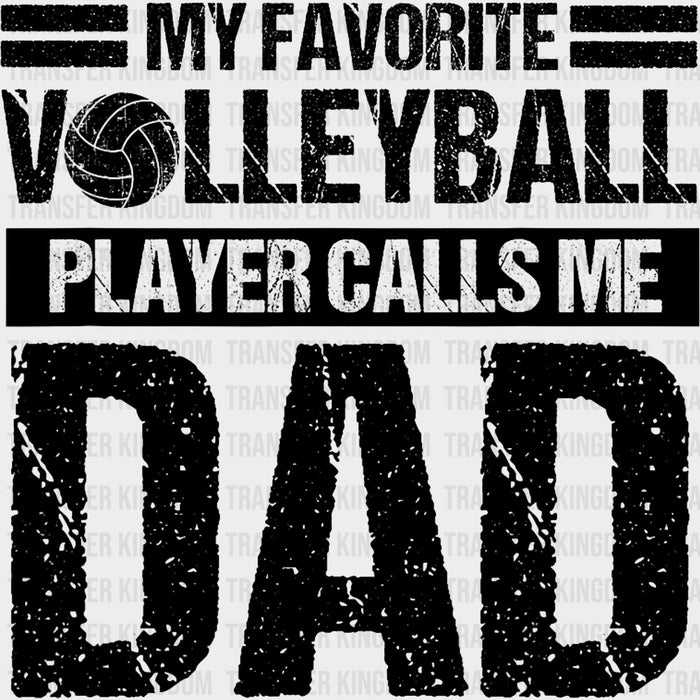 My Favorite Volleyball Player Calls Me Dad - Volleyball DTF Transfers