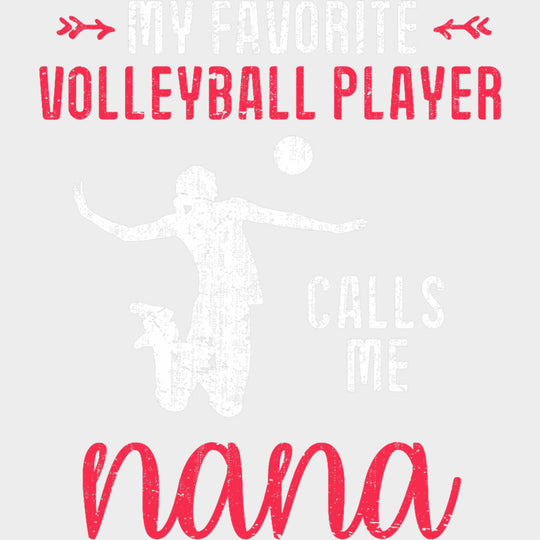 My Favorite Volleyball Player Calls Me Nana - Volleyball DTF Transfers transfer-kingdom Light Color Design (See Imaging)