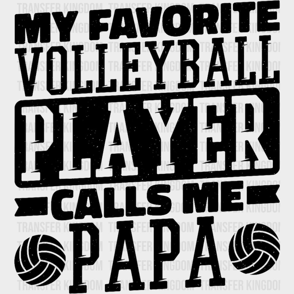 My Favorite Volleyball Player Calls Me Papa, B&W - Volleyball DTF Transfers transfer-kingdom Dark Color Design (See Imaging)