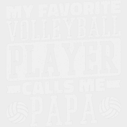 My Favorite Volleyball Player Calls Me Papa, B&W - Volleyball DTF Transfers transfer-kingdom Light Color Design (See Imaging)