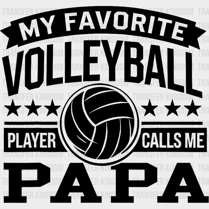 My Favorite Volleyball Player Calls Me Papa - Volleyball DTF Transfers