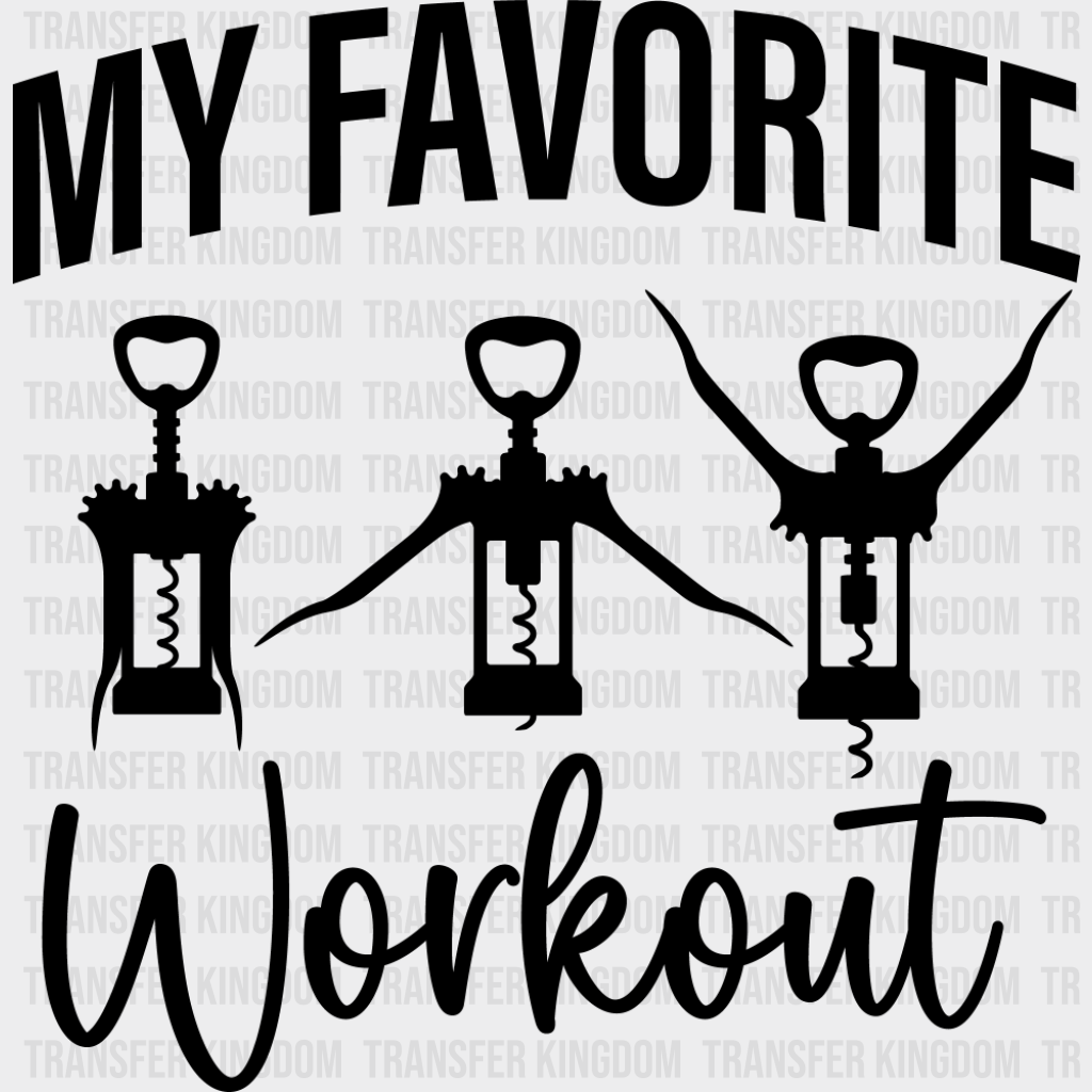My Favorite Workout Corkscrew - Funny DTF Transfer Adult Unisex - S & M (10’’) / Dark Color Design (See Imaging)
