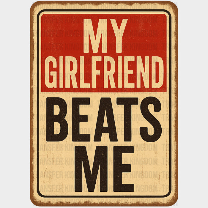My Girlfriend Beats Me - Boyfriend-Girlfriend DTF Transfers