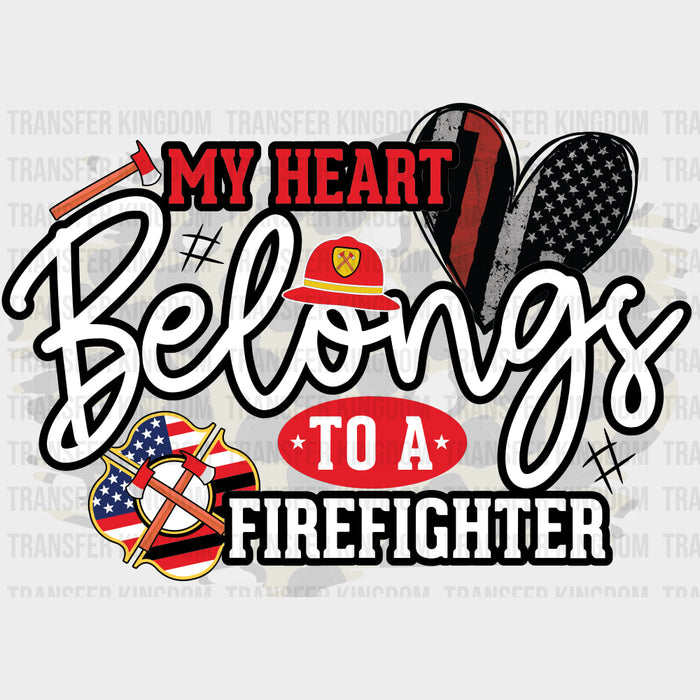 My Heart Belongs To A Firefighter - Fire Department DTF Transfers
