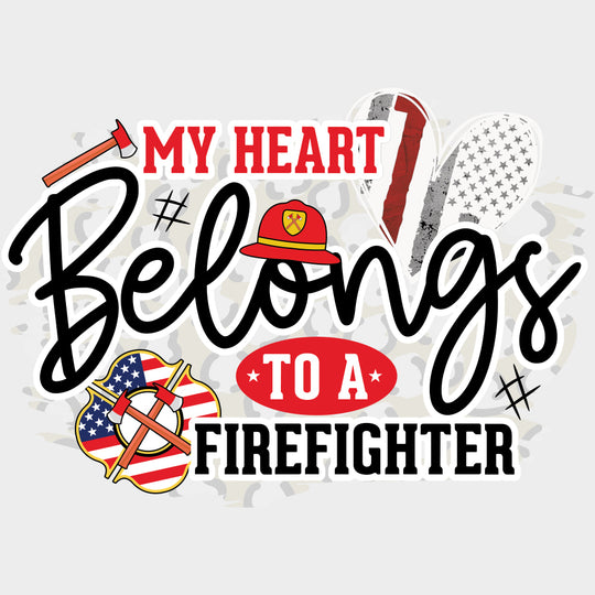 My Heart Belongs To A Firefighter - Fire Department DTF Transfers transfer-kingdom Light Color Design (See Imaging)