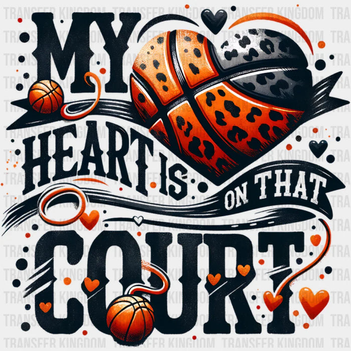My Heart Is On That Court - Basketball DTF Transfer