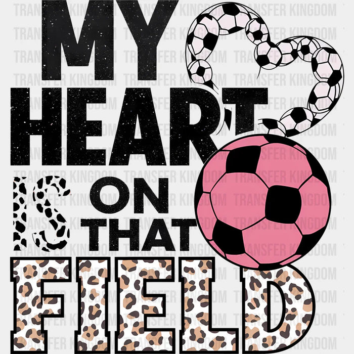 My Heart Is On That Field - Soccer DTF Heat Transfer