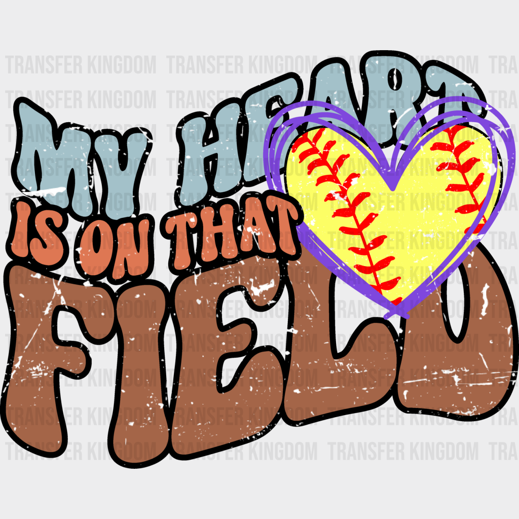 My Heart Is On That Field - Softball Dtf Heat Transfer