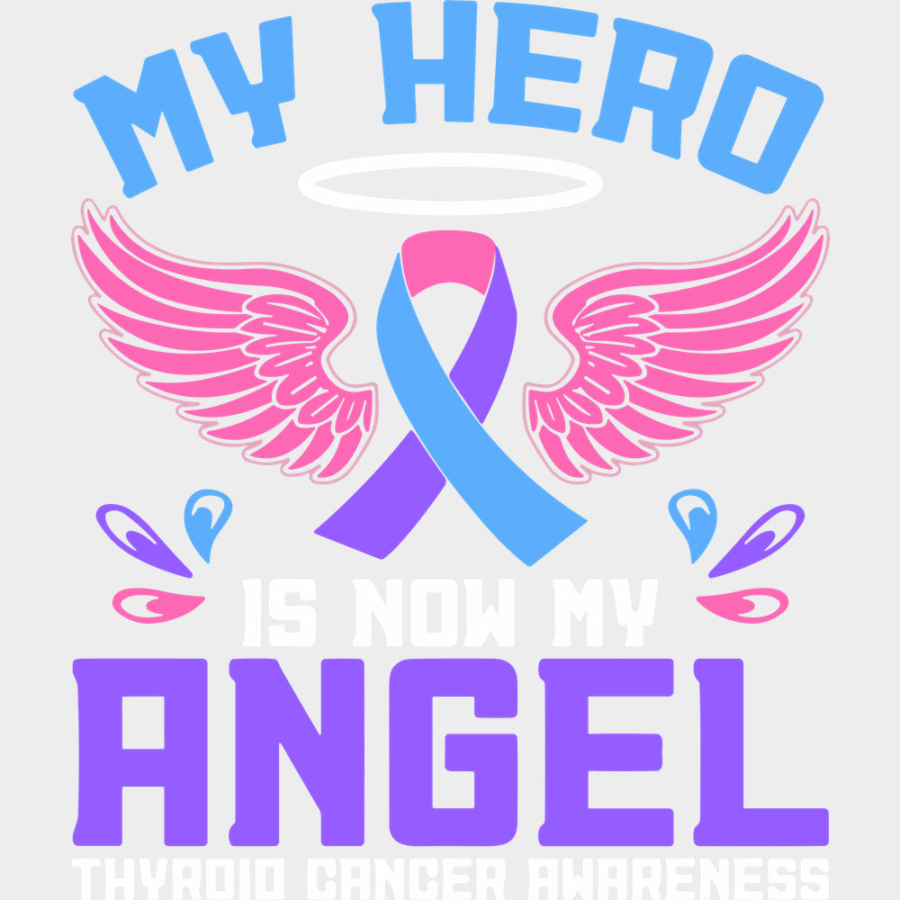 My Hero Is Now My Angel - Thyroid Cancer DTF Transfers - Adult Unisex - S & M (10’’) / Light Color Design (See Imaging)