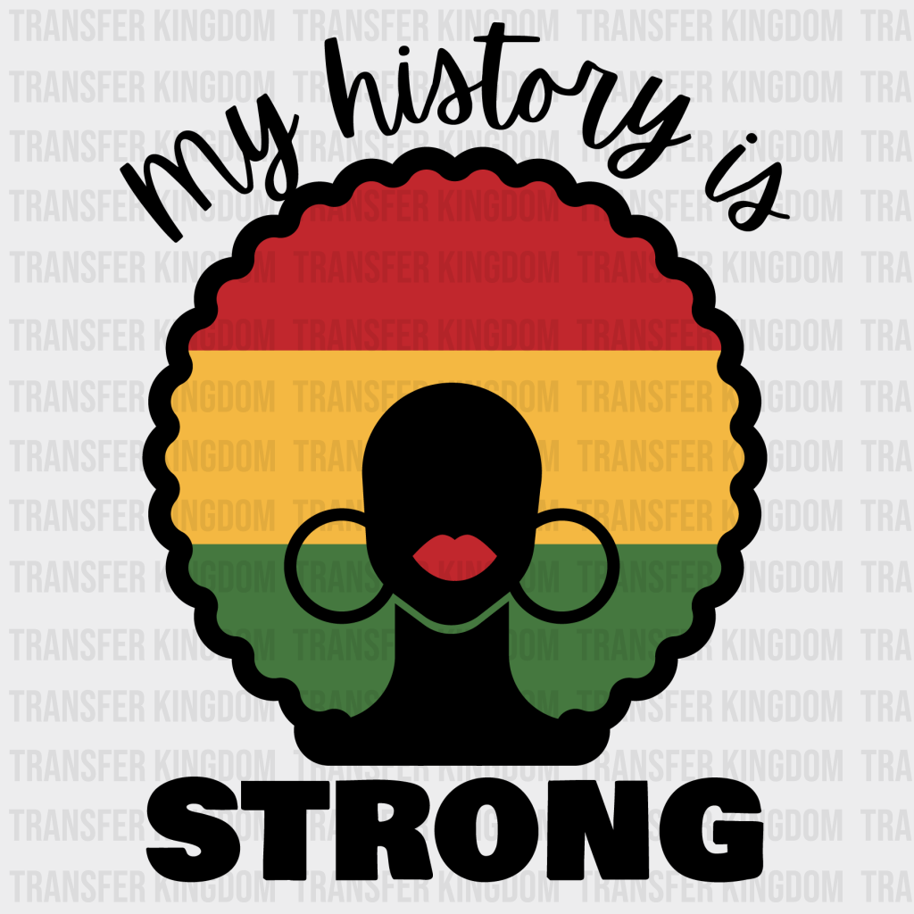 My History Is Strong - BLM design DTF heat transfer - Transfer Kingdom