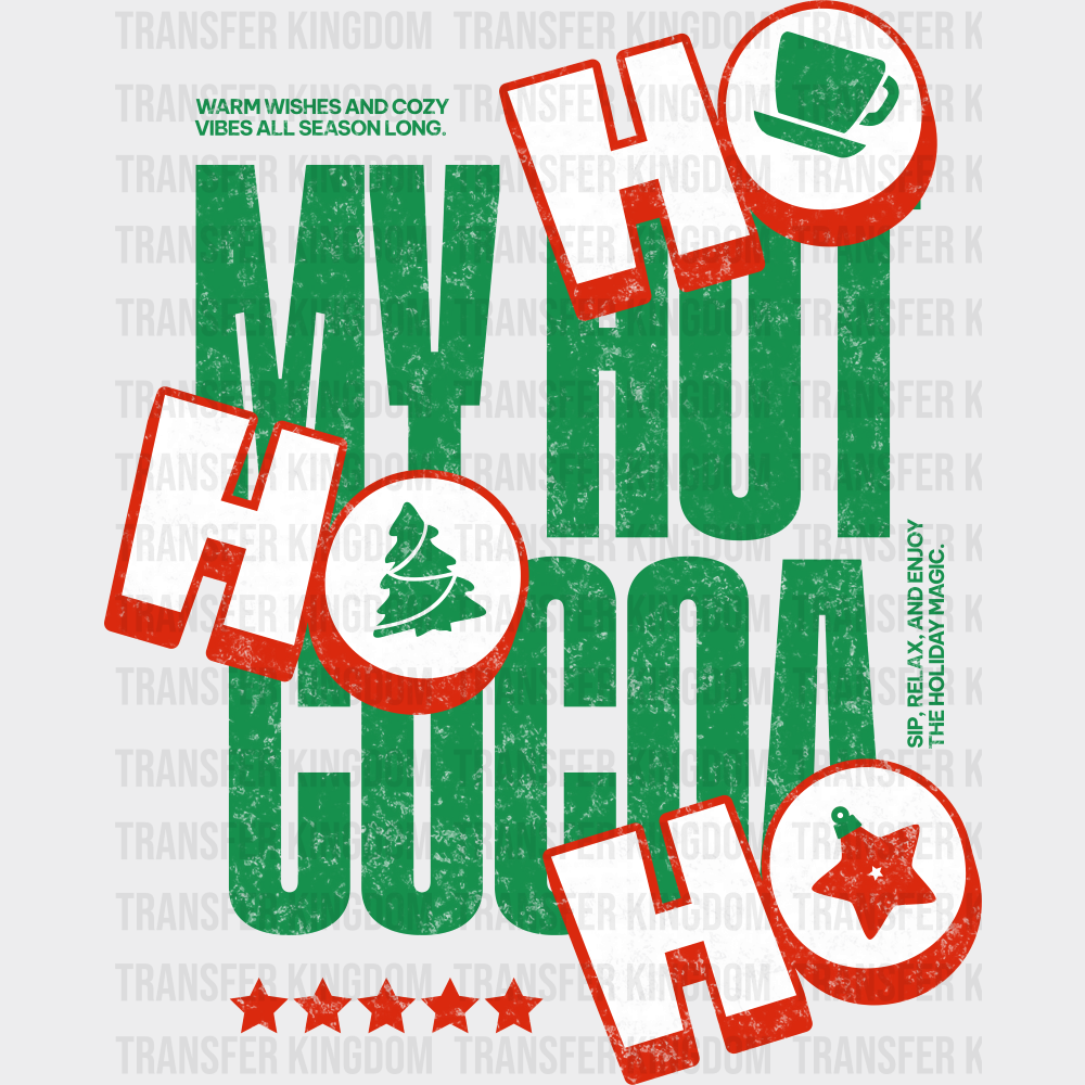 My Hot Cocoa Ho Ho Ho - Christmas DTF Transfer