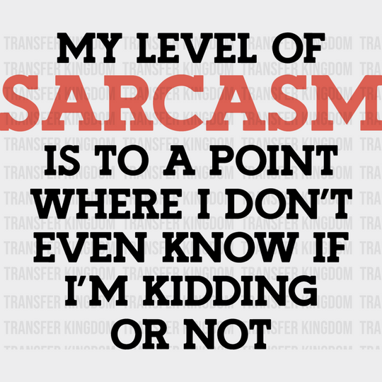 My Level Of Sarcasm - Funny Dtf Heat Transfer Unisex S & M (10’’) / Dark Color Design See Imaging