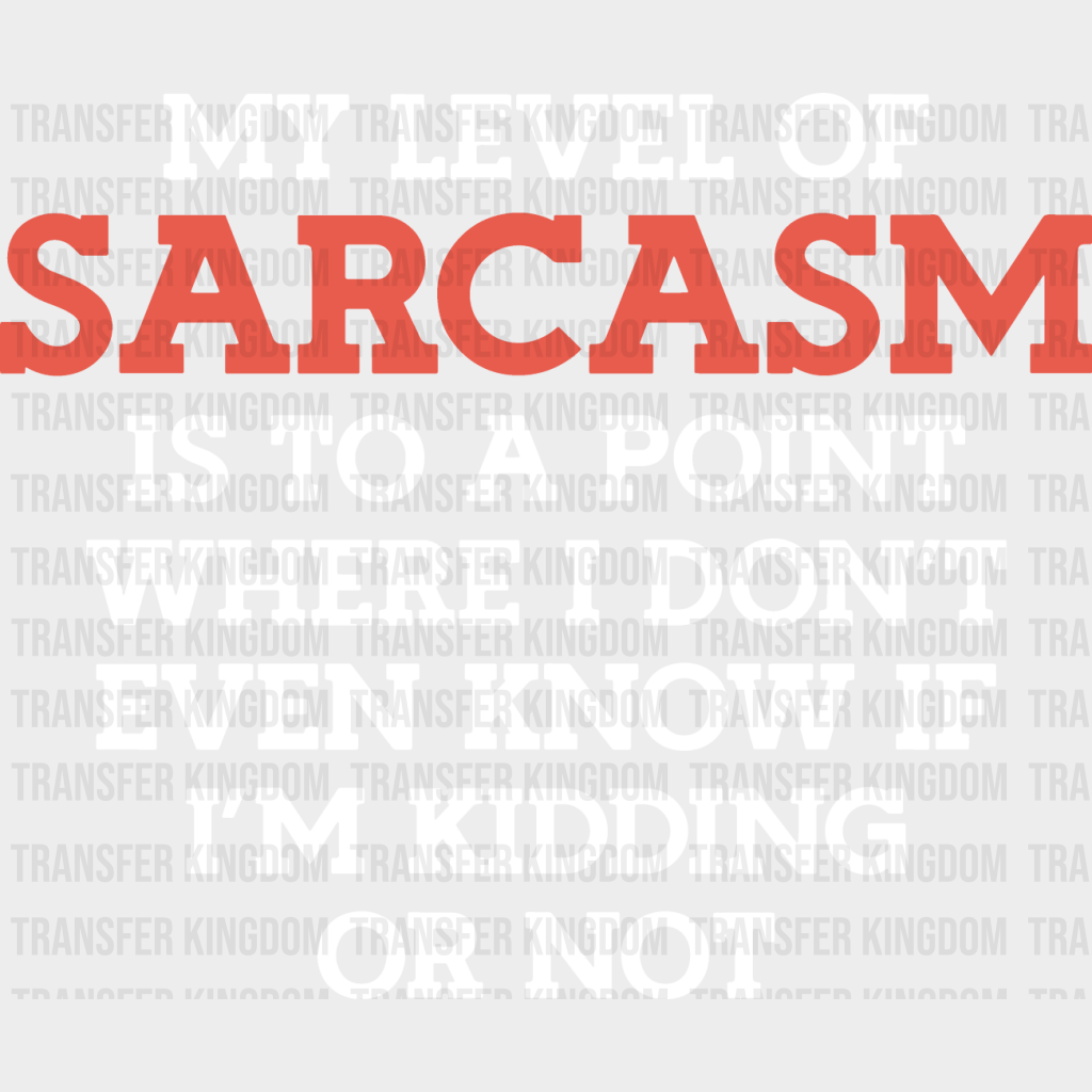 My Level Of Sarcasm - Funny Dtf Heat Transfer Unisex S & M (10’’) / Light Color Design See Imaging