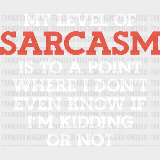 My Level Of Sarcasm - Funny Dtf Heat Transfer Unisex S & M (10’’) / Light Color Design See Imaging