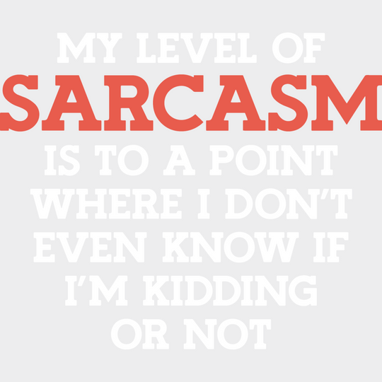 My Level Of Sarcasm - Funny Dtf Heat Transfer Unisex S & M (10’’) / Light Color Design See Imaging