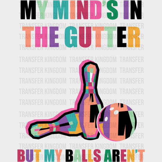 My Mind’s In The Gutter But My Balls Aren’t - Bowling DTF Transfers Adult Unisex - S & M (10’’) / Dark Color Design
