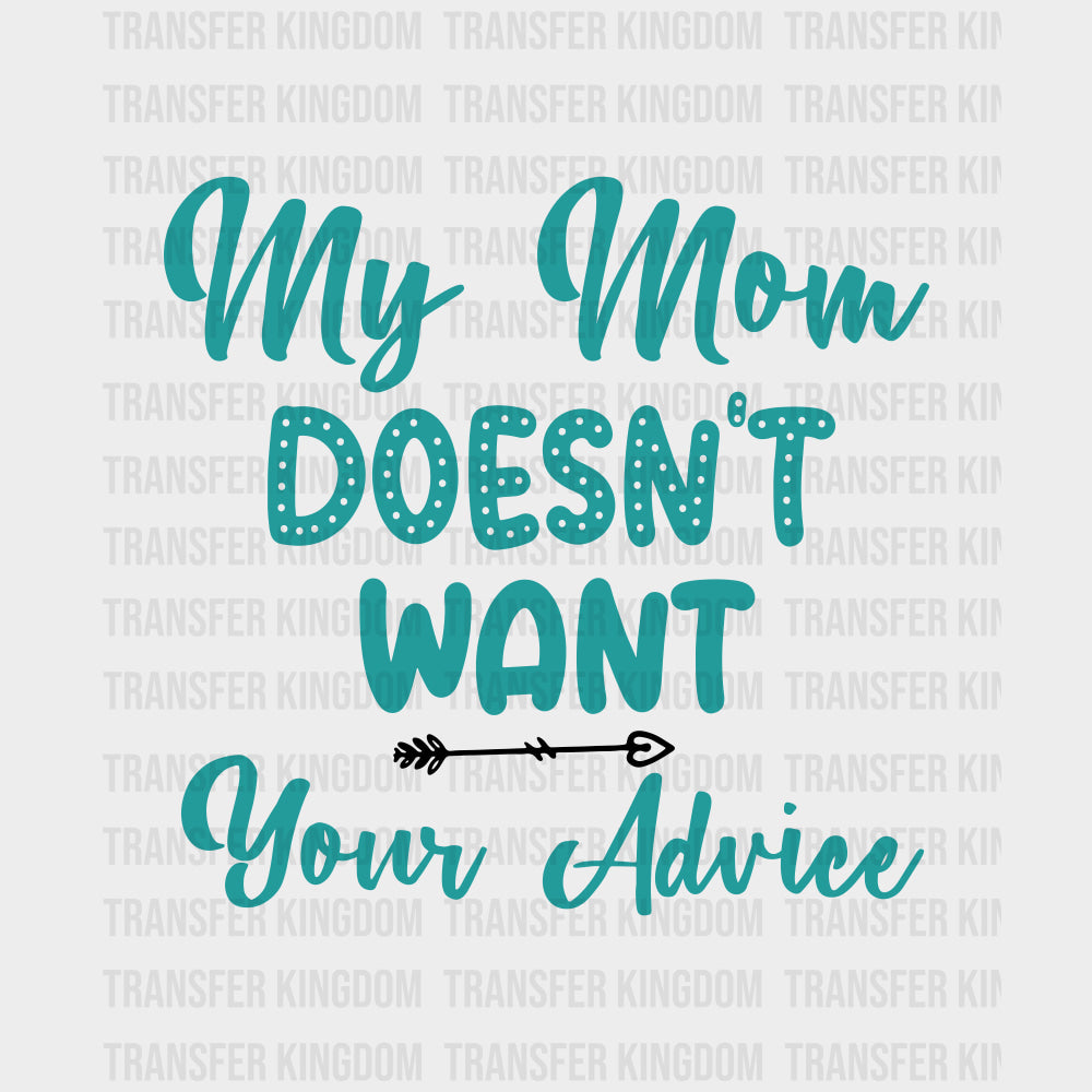 My Mom Doesn't Want Your Advice - Baby DTF Transfer transfer-kingdom Dark Color Design (See Imaging)