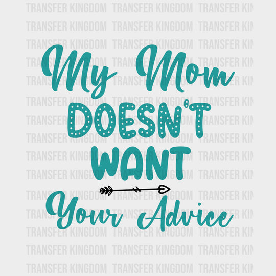 My Mom Doesn't Want Your Advice - Baby DTF Transfer transfer-kingdom Dark Color Design (See Imaging)
