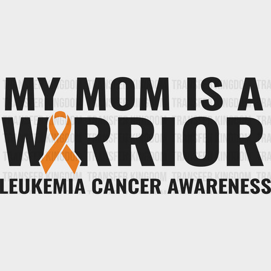 My Mom Is A Warrior - Leukemia DTF Transfers - Adult Unisex - S & M (10’’) / Dark Color Design (See Imaging)