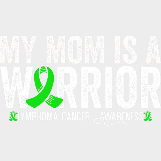 My Mom Is A Warrior - Lymphoma DTF Transfers transfer-kingdom Light Color Design (See Imaging)