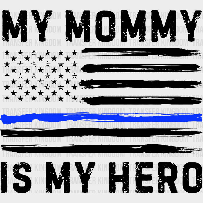 My Mommy Is My Hero, US Flag - Police DTF Transfers