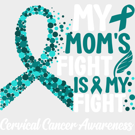 My Mom’s Fight Is My Fight - Cervical Cancer DTF Transfers - Adult Unisex - S & M (10’’) / Light Color Design (See