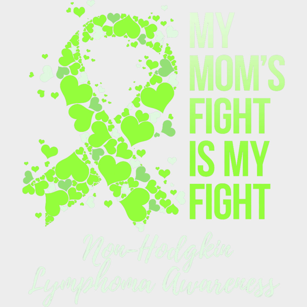 My Mom's Fight Is My Fight, Hearts In Ribbon - Lymphoma DTF Transfers transfer-kingdom Light Color Design (See Imaging)