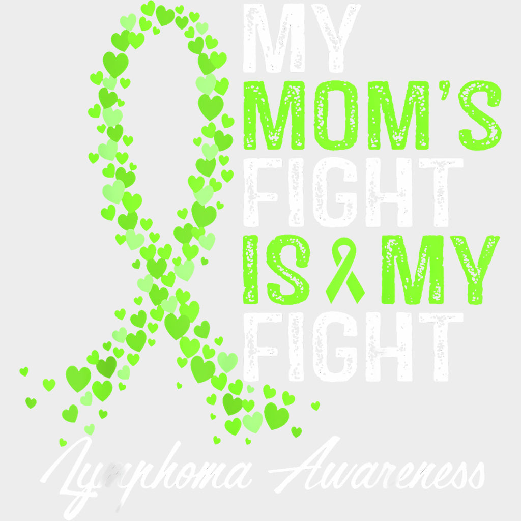 My Mom’s Fight Is My Fight - Lymphoma DTF Transfers Adult Unisex - S & M (10’’) / Light Color Design (See Imaging)