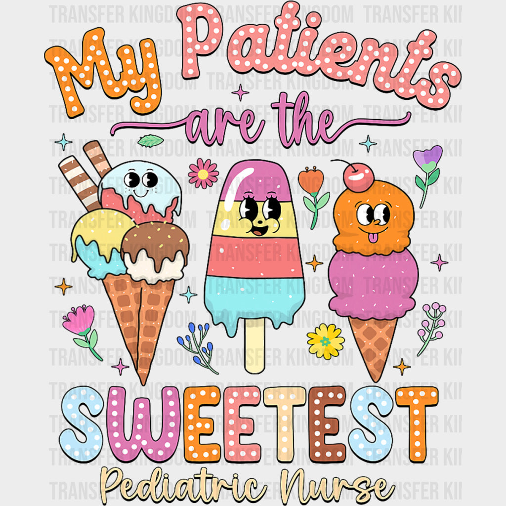 My Patients Are The Sweetest - Pediatric Nurse DTF Transfers