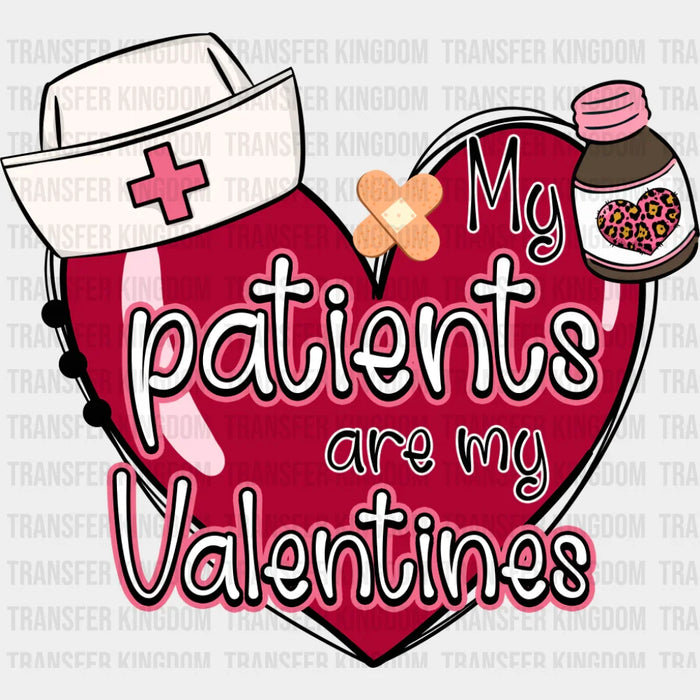 My Patients Are My Valentines - Valentine's Day DTF Transfer