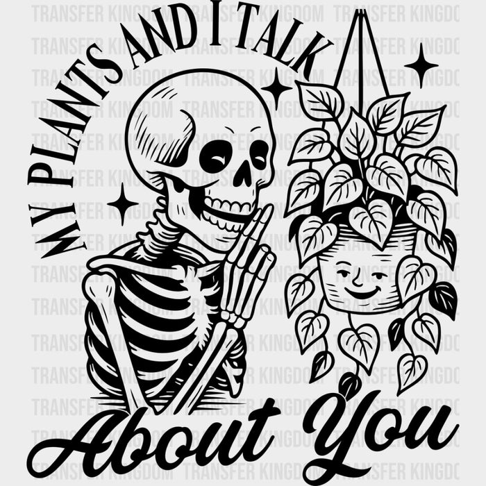 My Plants And I Talk About You - Plants DTF Transfers