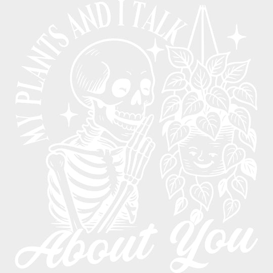 My Plants And I Talk About You - Plants DTF Transfers transfer-kingdom Light Color Design (See Imaging)