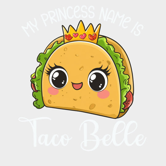 My Princess Name Is Taco Belle - Tacos DTF Transfers Adult Unisex - S & M (10’’) / Light Color Design (See Imaging)