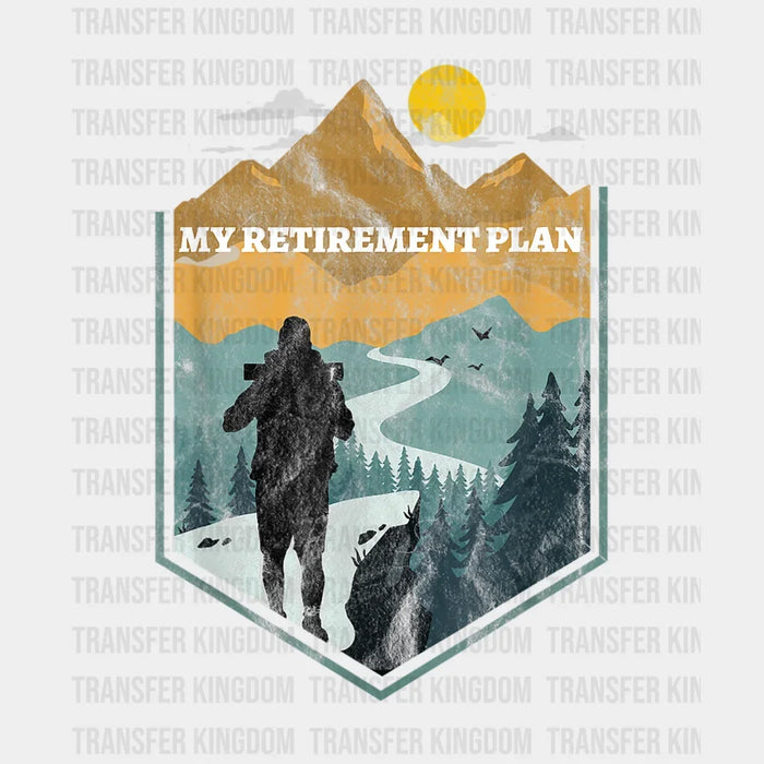 My Retirement Plan Hiker Design - Camping DTF heat transfer