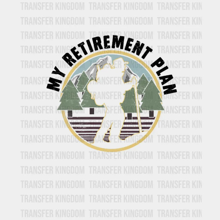 My Retirement Plan - Hiker Design - DTF heat transfer