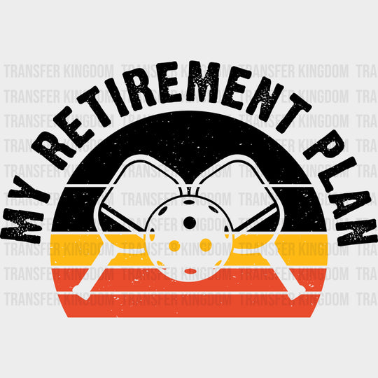 My Retirement Plan - Pickleball DTF Transfers Adult Unisex - S & M (10’’) / Dark Color Design (See Imaging)